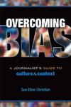 Overcoming Bias : A Journalist's Guide to Culture & Context
