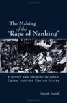 The Making of the "Rape of Nanking": History and Memory in Japan, China, and the United States