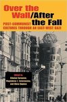 Over the wall/after the fall: post-communist cultures through an East-West gaze