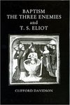 Baptism, the Three Enemies, and T.S. Eliot