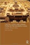 Capital Cities and Urban Form in Pre-modern China: Luoyang, 1038 BCE to 938 CE (Asian States and Empires)