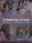 Communication in Health Organizations by Julie Apker