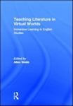 Teaching Literature in Virtual Worlds : Immersive Learning in English Studies by Allen Webb