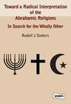 Toward a Radical Interpretation of the Abrahamic Religions : in Search for the Wholly Other