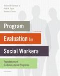 Program Evaluation for Social Workers: Foundations of Evidence-Based Programs by Richard M. Grinnell Jr, Yvonne Unrau, and Peter Gabor