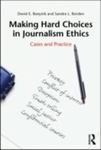Making Hard Choices in Journalism Ethics: Cases and Practice by David E. Boeyink and Sandra Borden
