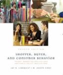 Shopper, Buyer, and Consumer Behavior: Theory, Marketing Applications and Public Policy Implications by Jay D. Lindquist and M. Joseph Sirgy