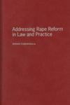 Addressing Rape Reform in Law and Practice by Susan Caringella