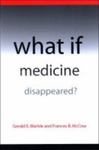 What If Medicine Disappeared? by Gerald E. Markle and Frances B. McCrea