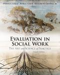 Evaluation in Social Work: The Art and Science of Practice by Yvonne Unrau, Peter Gabor, and Rick Grinnell