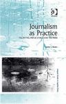 Journalism as Practice: MacIntyre, Virtue Ethics and the Press by Sandra Borden