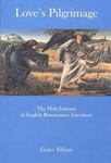 Love's Pilgrimage: The Holy Journey in English Renaissance Literature by Grace Tiffany