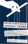 State-Corporate Crime: Wrongdoing at the Intersection of Business and Government by Raymond J. Michalowski and Ronald C. Kramer