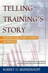 Telling Training's Story: Evaluation Made Simple, Credible, and Effective by Robert O. Brinkerhoff
