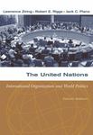 The United Nations: International Organization and World Politics by Lawrence Ziring, Robert E. Riggs, and Jack C. Plano