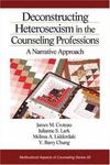 Deconstructing Heterosexism in the Counseling Professions: A Narrative Approach by James M. Croteau