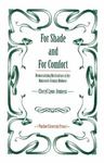 For Shade and For Comfort: Democratizing Horticulture in the Nineteenth-Century Midwest by Cheryl Lyon-Jenness