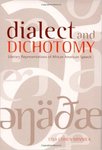 Dialect and Dichotomy: Literary Representations of African American Speech by Lisa Cohen Minnick