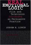 Real Emotional Logic: Film and Television Docudrama as Persuasive Practice by Steven N. Lipkin