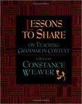 Lessons to Share on Teaching Grammar in Context by Constance Weaver