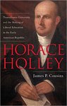 Horace Holley: Transylvania University and the Making of Liberal Education in the Early American Republic by James Cousins