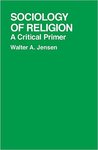 Sociology of Religion: A Critical Primer by Walter A. Jensen