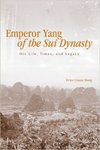 Emperor Yang of the Sui Dynasty: His Life, Times, And Legacy by Victor Cunrui Xiong
