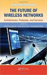 The Future of Wireless Networks by Mohesen Guizani, Hsiao-Hwa Chen, and Chonggang Wang