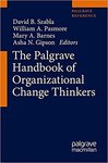 The Palgrave Handbook of Organizational Change Thinkers by David B. Szabla, William A. Pasmore, Mary A. Barnes, and Asha N. Gipson