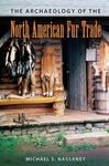 The Archaeology of the North American Fur Trade by Michael S. Nassaney