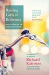 Raising Girls in Bohemia: Meditations of an American Father: A Memoir in Essays by Richard Katrovas
