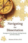 Navigating the Dissertation: Strategies for New Doctoral Advising Faculty and Their Advisees by Marianne Di Pierro