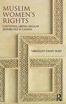 Muslim Women's Rights: Contesting Liberal-Secular Sensibilities in Canada by Tabassum Fahim Ruby