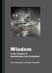 Wisdom in the context of globalization and civilization by Henryk Krawczyk and Andrew Targowski