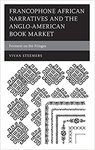 Francophone African Narratives and the Anglo-American Book Market: Ferment on the Fringes by Vivan I. P. Steemers