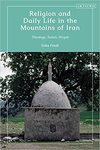 Religion and Daily Life in the Mountains of Iran: Theology, Saints, People by Erika Friedl