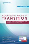 Counseling Adults in Transition, Fifth Edition: Linking Schlossberg's Theory with Practice in a Diverse World by Mary Louise Anderson, Jane Goodman, and Nancy Schlossberg