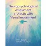 Neuropsychological Assessment of Adults with Visual Impairment by John T. Gallagher and Katherine A. Burnham