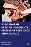 Sub-Saharan African Immigrants' Stories of Resilience and Courage by Mariam Konate