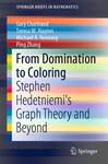 From Domination to Coloring: Stephen Hedetniemi's Graph Theory and Beyond by Gary Chartrand, Ping Zhang, Teresa Haynes, and Michael A. Henning