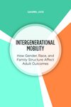 Intergenerational Mobility: How Gender, Race, and Family Structure Affect Adult Outcomes by Jean Kimmel