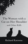 Woman with a Cat on Her Shoulder and Other Riffs by Richard Katrovas