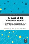 Deeds of the Neapolitan Bishops: a Critical Edition and Translation of the 'Gesta Episcoporum Neapolitanorum" by Luigi Andrea Berto