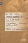 Secularization, Desecularization, and Toleration: Cross-Disciplinary Challenges to a Modern Myth by Vyacheslav G. Karpov