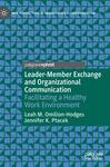 Leader-Member Exchange and Organizational Communication: Facilitating a Healthy Work Environment by Leah Omilion-Hodges and Jennifer K. Ptacek
