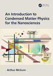 An Introduction to Condensed Matter Physics for the Nanosciences by Arthur R. McGurn