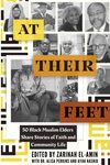 At Their Feet: 50 Black Muslim Elders Share Stories of Faith and Community Life by Alisa Perkins
