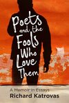 Poets and the Fools Who Love Them: A Memoir in Essays by Richard Katrovas