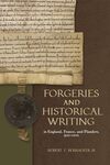 Forgeries and Historical Writing in England, France, and Flanders, 900-1200 by Robert F. Berkhofer