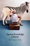 Against Knowledge Closure by Marc Alspector-Kelly